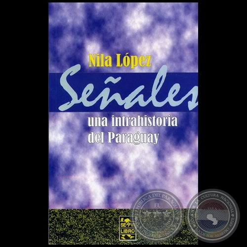 SEÑALES UNA INTRAHISTORIA DEL PARAGUAY - Ensayos de NILA LÓPEZ - Año 2007